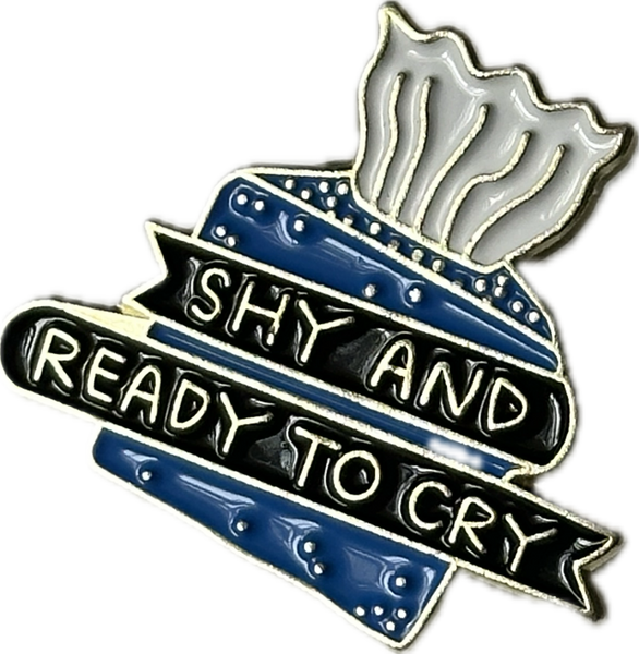 “shy and ready to cry” pin