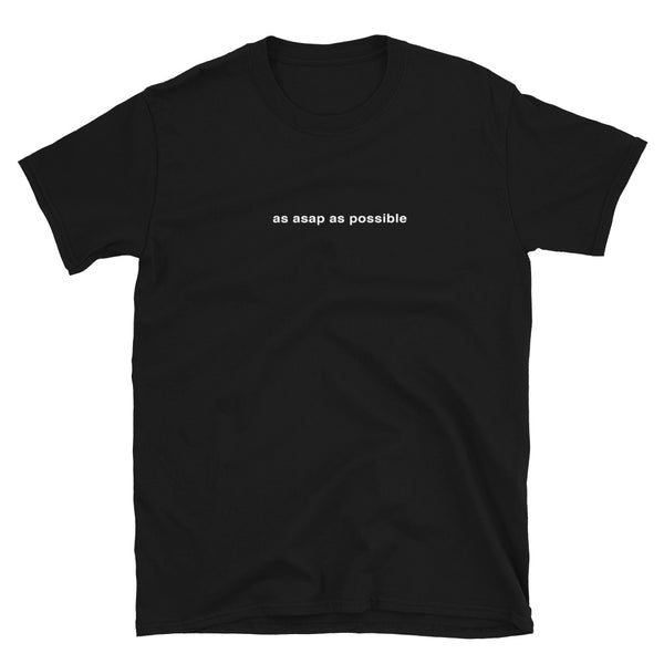 "as asap as possible" tee