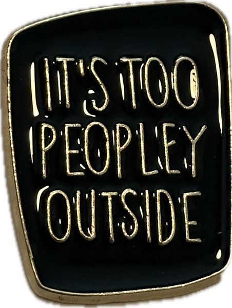 “too peopley outside” pin