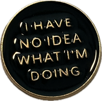 “no idea what I’m doing” pin (black)