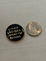 “no idea what I’m doing” pin (black)