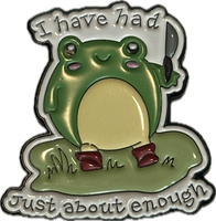 “i’ve had enough” frog pin