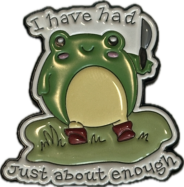 “i’ve had enough” frog pin