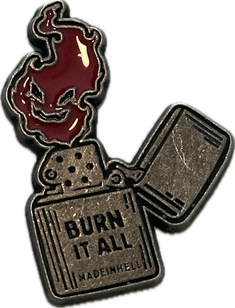 “burn it all” pin